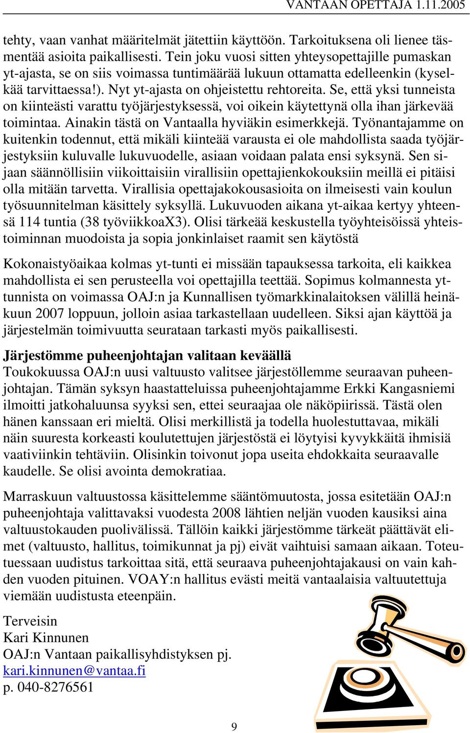 Se, että yksi tunneista on kiinteästi varattu työjärjestyksessä, voi oikein käytettynä olla ihan järkevää toimintaa. Ainakin tästä on Vantaalla hyviäkin esimerkkejä.