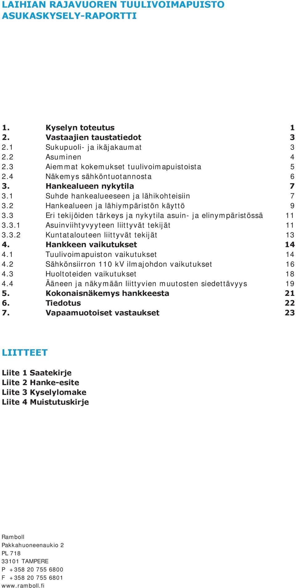 3 Eri tekijöiden tärkeys ja nykytila asuin- ja elinympäristössä 11 3.3.1 Asuinviihtyvyyteen liittyvät tekijät 11 3.3.2 Kuntatalouteen liittyvät tekijät 13 4. Hankkeen vaikutukset 14 4.