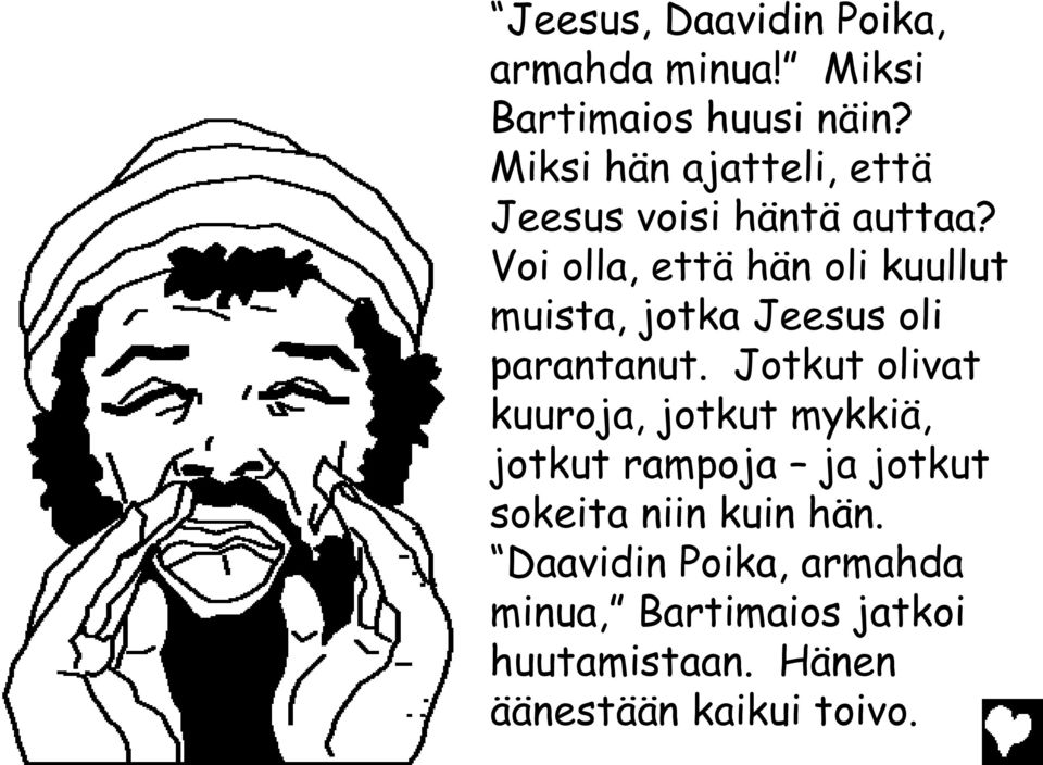 Voi olla, että hän oli kuullut muista, jotka Jeesus oli parantanut.