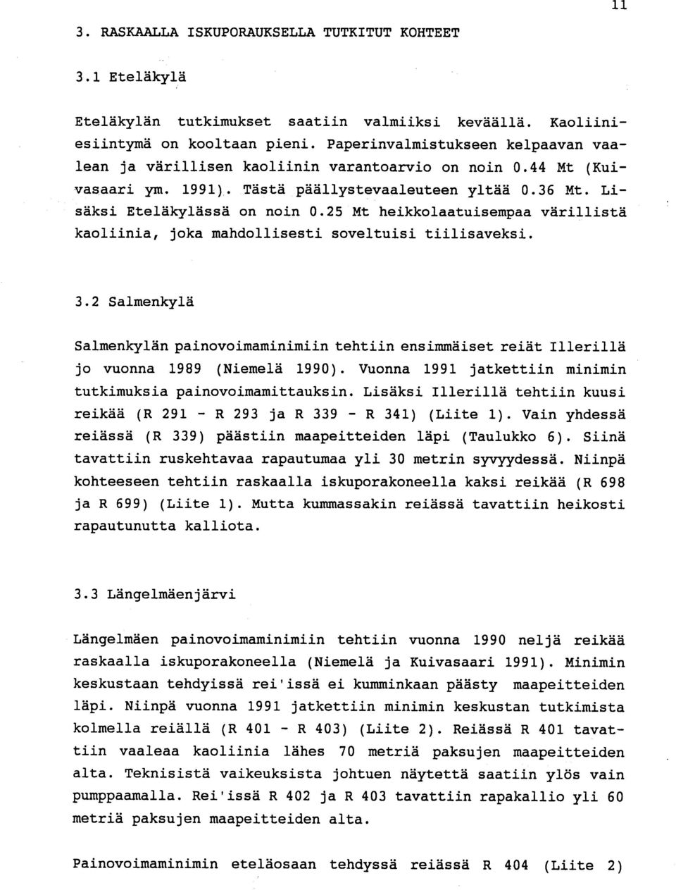 25 Mt heikkolaatuisempaa värillist ä kaoliinia, joka mandollisesti soveltuisi tiilisaveksi. 3.