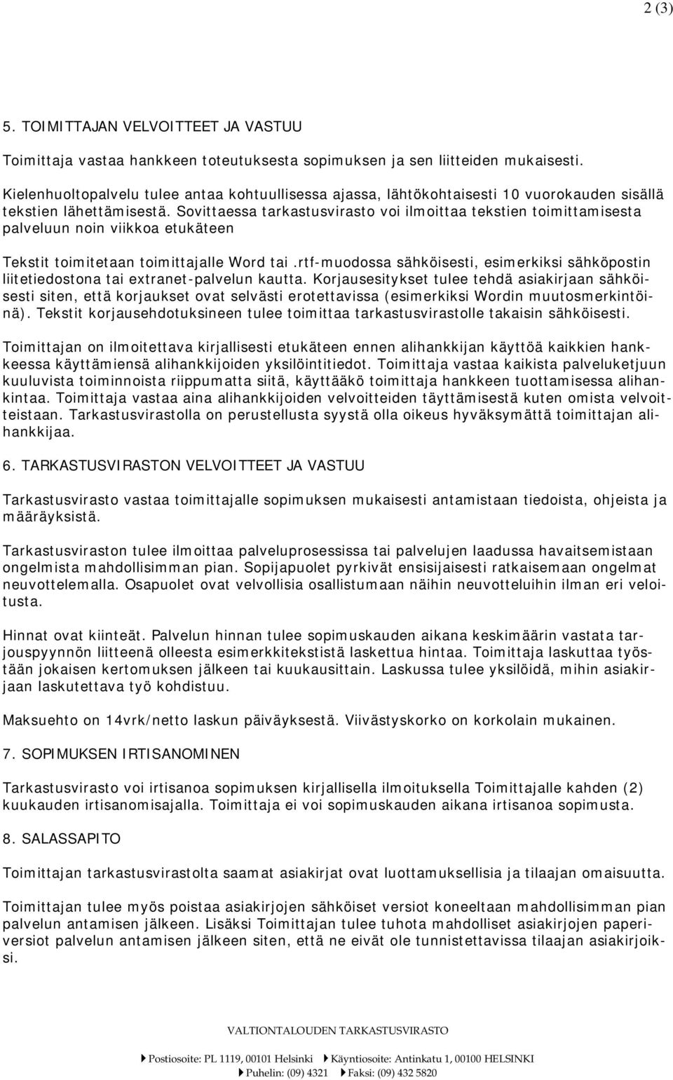 Sovittaessa tarkastusvirasto voi ilmoittaa tekstien toimittamisesta palveluun noin viikkoa etukäteen Tekstit toimitetaan toimittajalle Word tai.