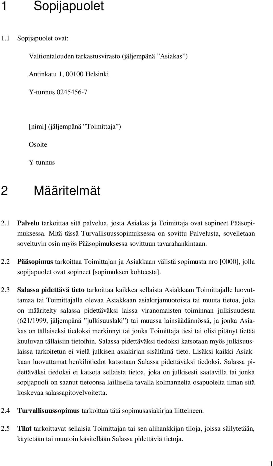 1 Palvelu tarkoittaa sitä palvelua, josta Asiakas ja Toimittaja ovat sopineet Pääsopimuksessa.