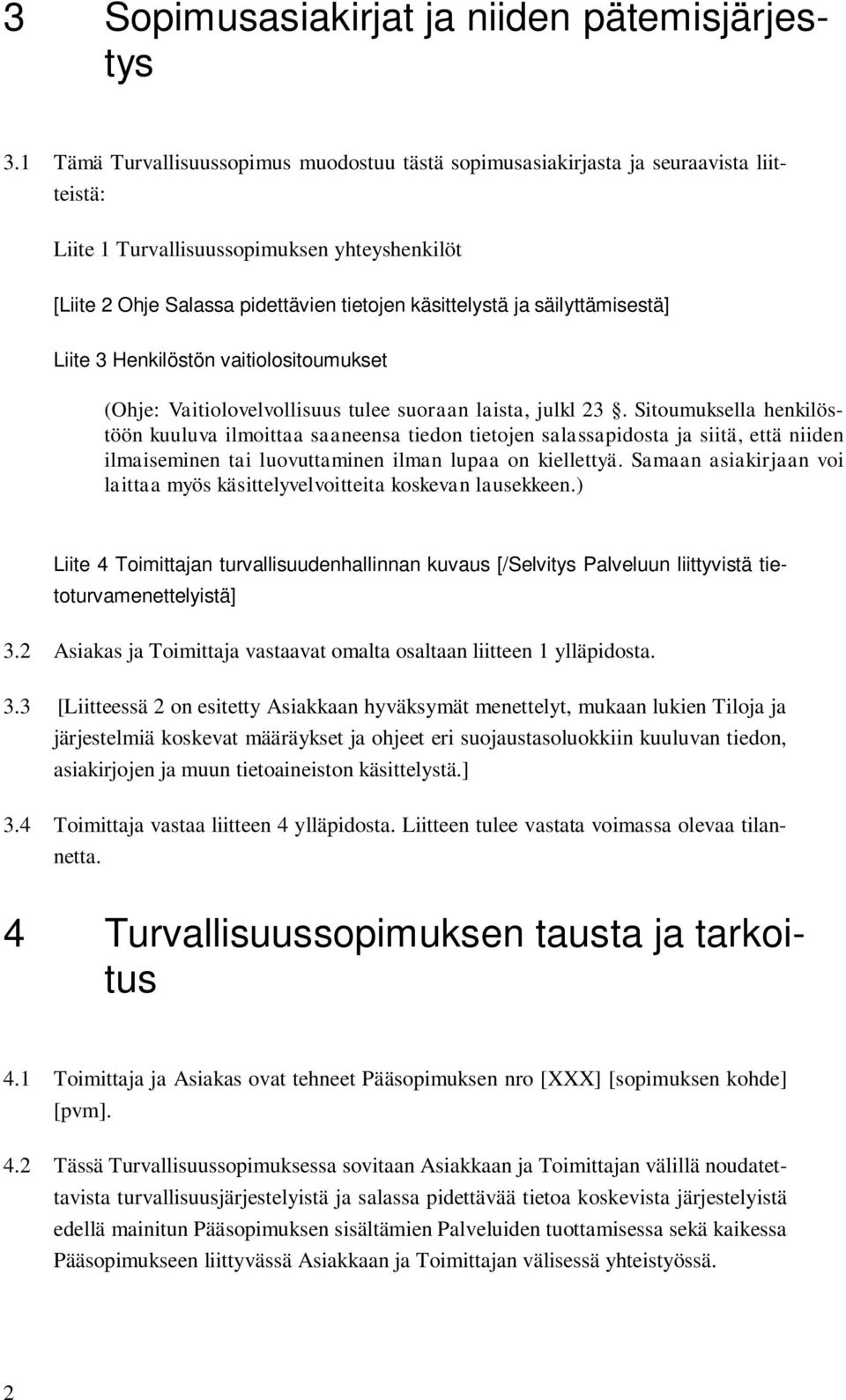 säilyttämisestä] Liite 3 Henkilöstön vaitiolositoumukset (Ohje: Vaitiolovelvollisuus tulee suoraan laista, julkl 23.