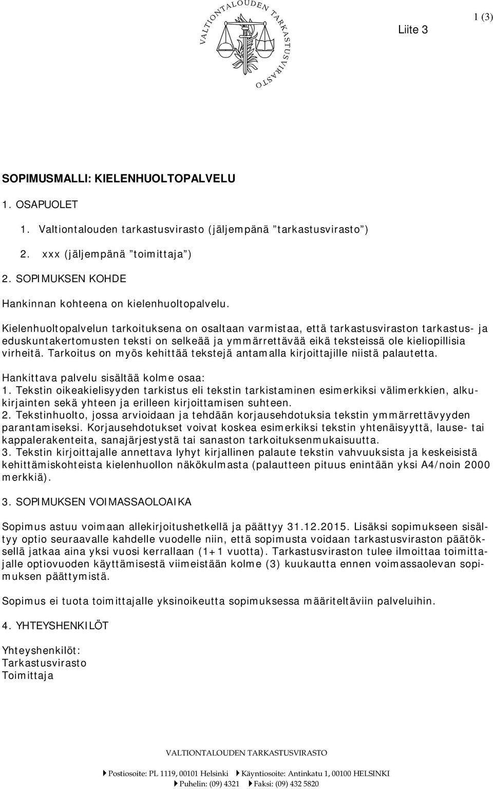 Kielenhuoltopalvelun tarkoituksena on osaltaan varmistaa, että tarkastusviraston tarkastus- ja eduskuntakertomusten teksti on selkeää ja ymmärrettävää eikä teksteissä ole kieliopillisia virheitä.