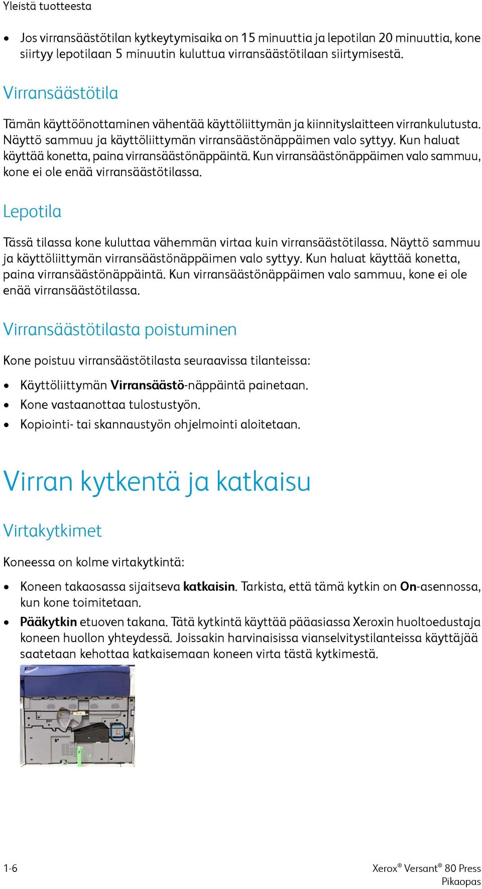 Kun haluat käyttää konetta, paina virransäästönäppäintä. Kun virransäästönäppäimen valo sammuu, kone ei ole enää virransäästötilassa.