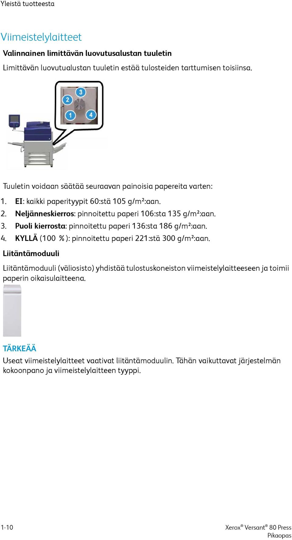 Puoli kierrosta: pinnoitettu paperi 136:sta 186 g/m²:aan. 4. KYLLÄ (100 %): pinnoitettu paperi 221:stä 300 g/m²:aan.