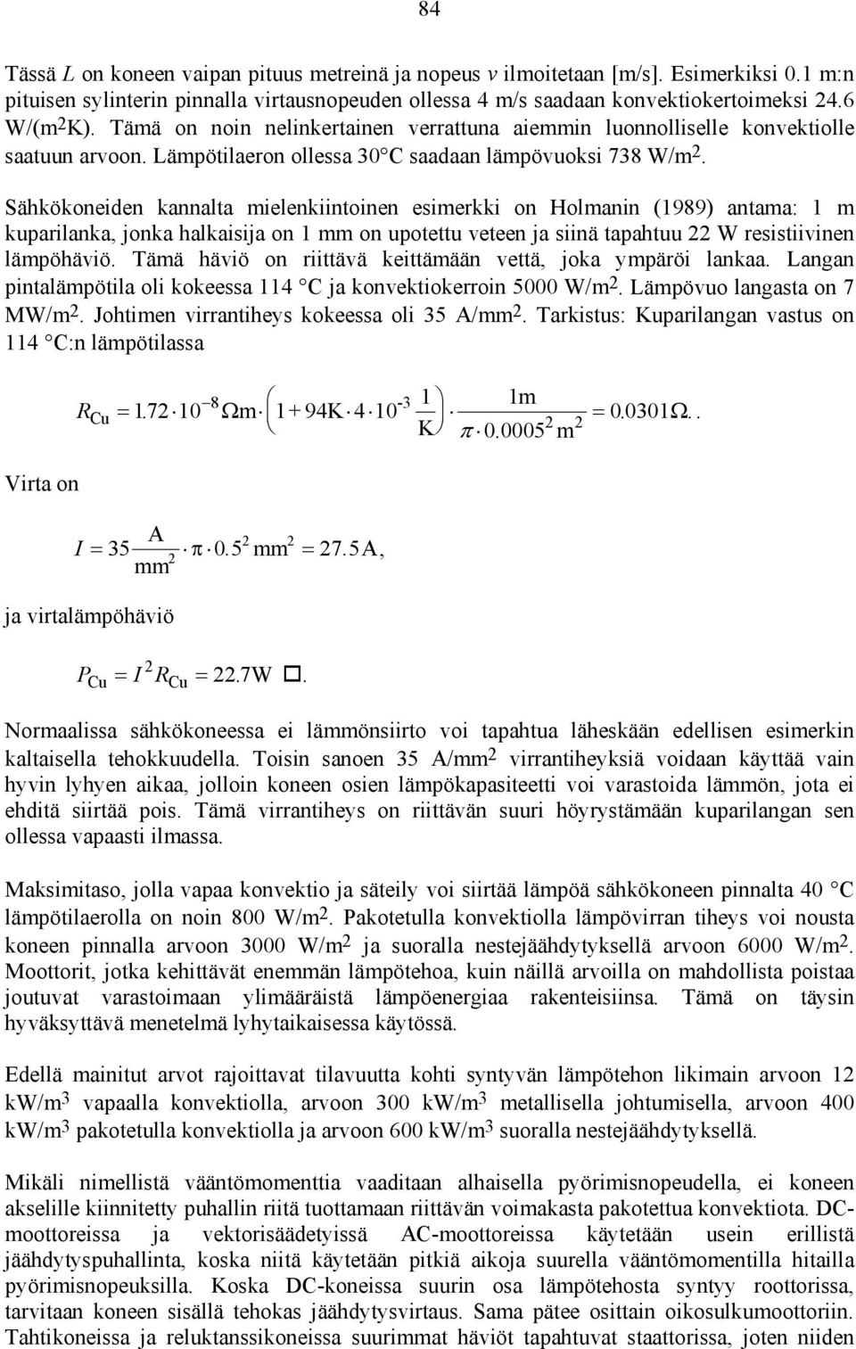 Sähkökoneiden kannalta mielenkiintoinen esimerkki on Holmanin (1989) antama: 1 m kuparilanka, jonka halkaisija on 1 mm on upotettu veteen ja siinä tapahtuu W resistiivinen lämpöhäviö.