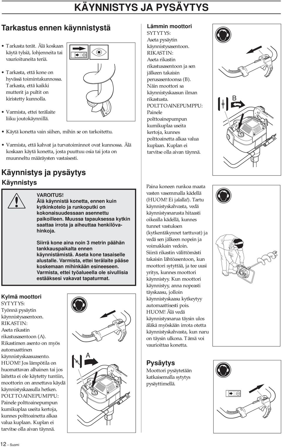 Varmista, että kahvat ja turvatoiminnot ovat kunnossa. Älä koskaan käytä konetta, josta puuttuu osia tai jota on muunneltu määräysten vastaisesti.