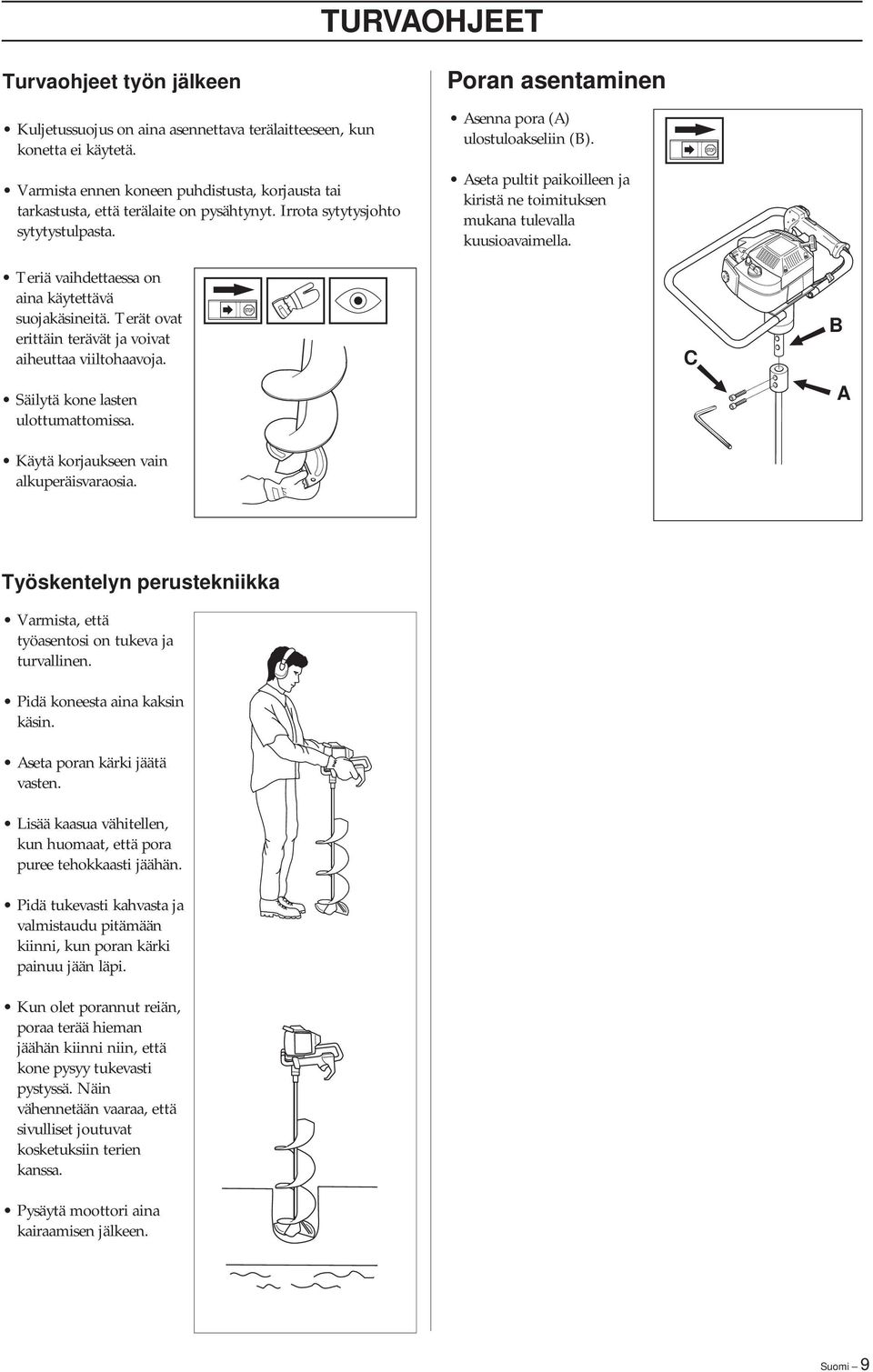 Aseta pultit paikoilleen ja kiristä ne toimituksen mukana tulevalla kuusioavaimella. Teriä vaihdettaessa on aina käytettävä suojakäsineitä.