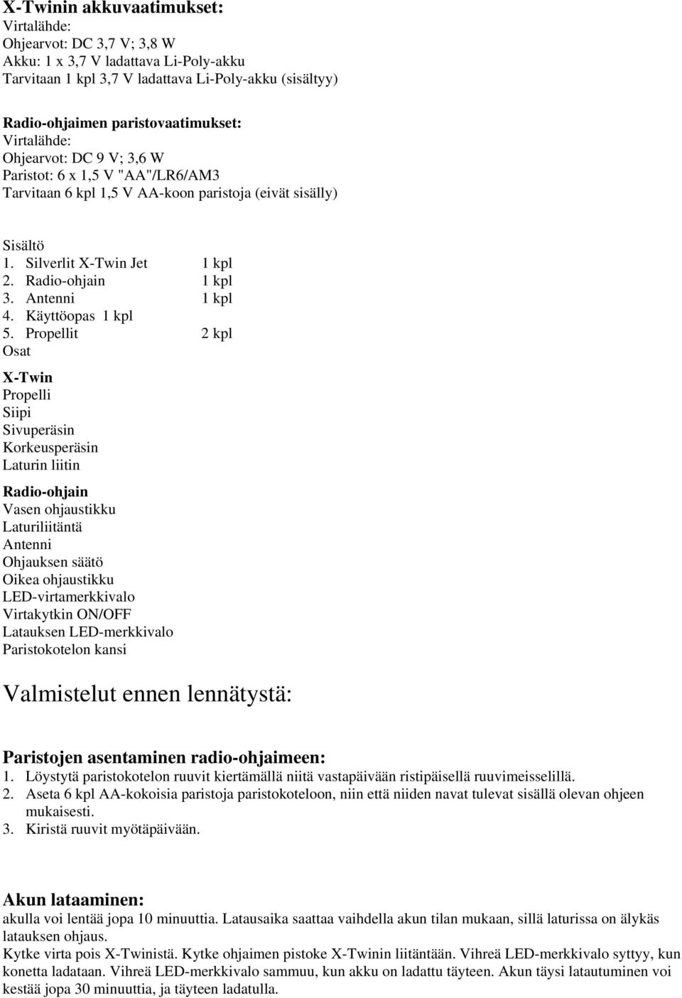 Antenni 1 kpl 4. Käyttöopas 1 kpl 5.