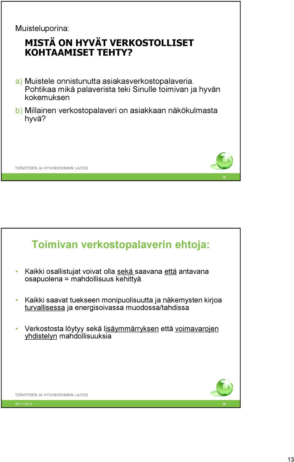 25 Toimivan verkostopalaverin ehtoja: Kaikki osallistujat voivat olla sekä saavana että antavana osapuolena = mahdollisuus kehittyä Kaikki saavat