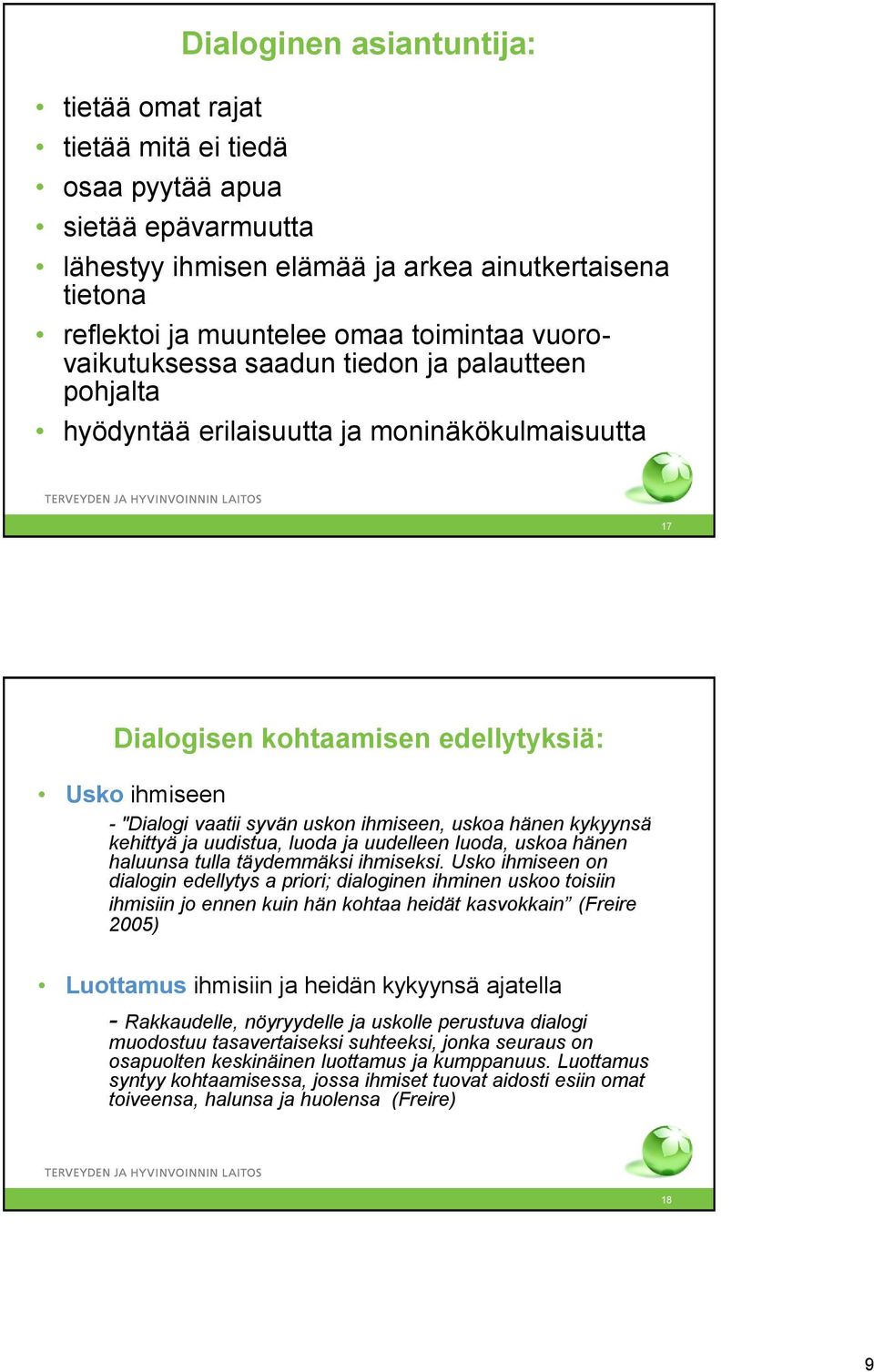 uskoa hänen kykyynsä kehittyä ja uudistua, luoda ja uudelleen luoda, uskoa hänen haluunsa tulla täydemmäksi ihmiseksi.