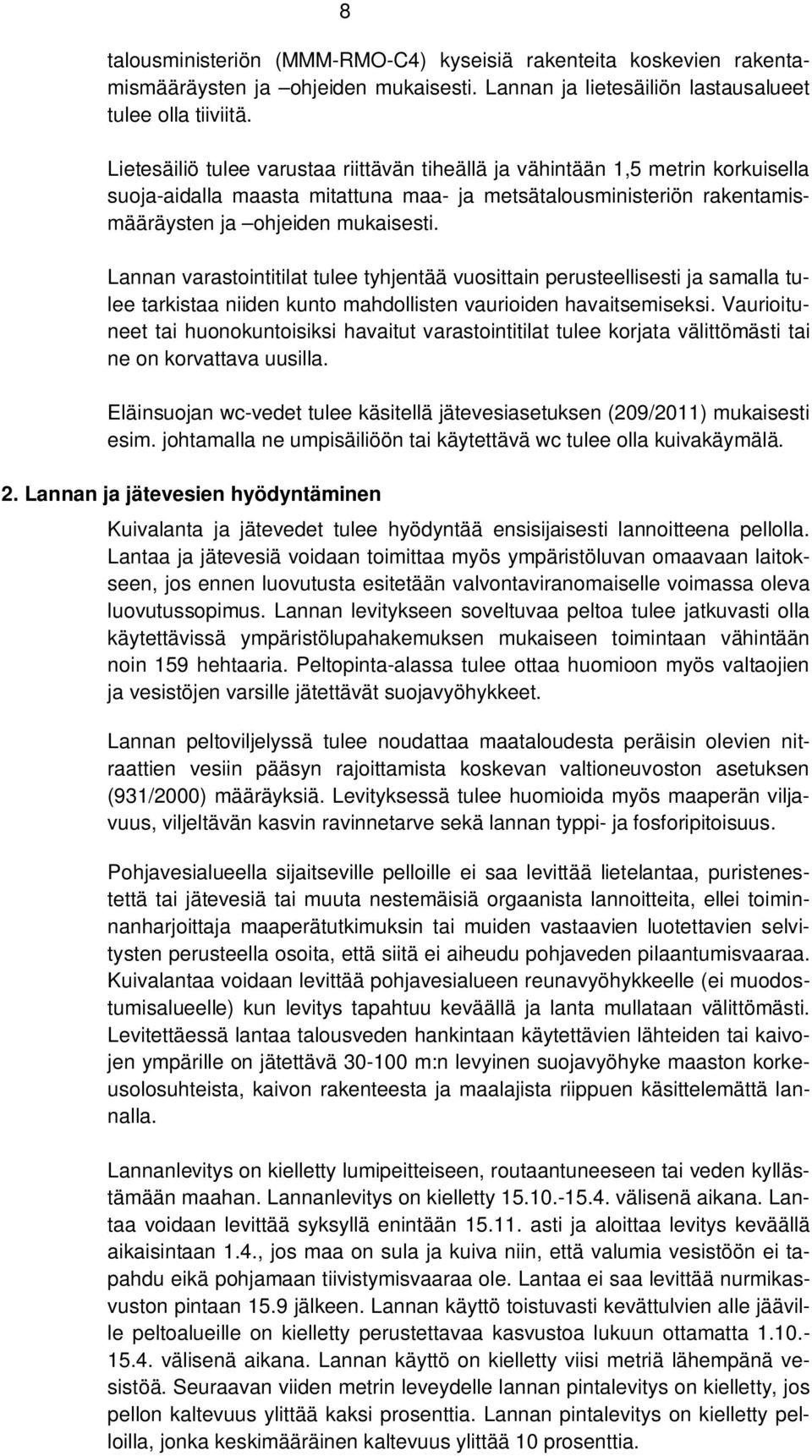 Lannan varastointitilat tulee tyhjentää vuosittain perusteellisesti ja samalla tulee tarkistaa niiden kunto mahdollisten vaurioiden havaitsemiseksi.