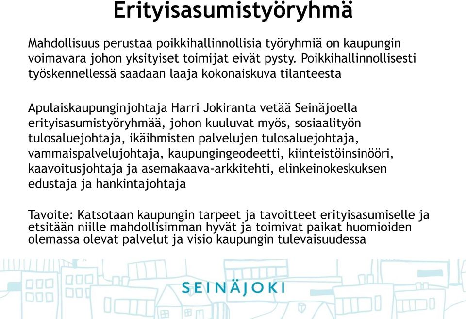 sosiaalityön tulosaluejohtaja, ikäihmisten palvelujen tulosaluejohtaja, vammaispalvelujohtaja, kaupungingeodeetti, kiinteistöinsinööri, kaavoitusjohtaja ja asemakaava-arkkitehti,