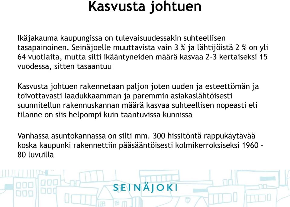 Kasvusta johtuen rakennetaan paljon joten uuden ja esteettömän ja toivottavasti laadukkaamman ja paremmin asiakaslähtöisesti suunnitellun rakennuskannan määrä