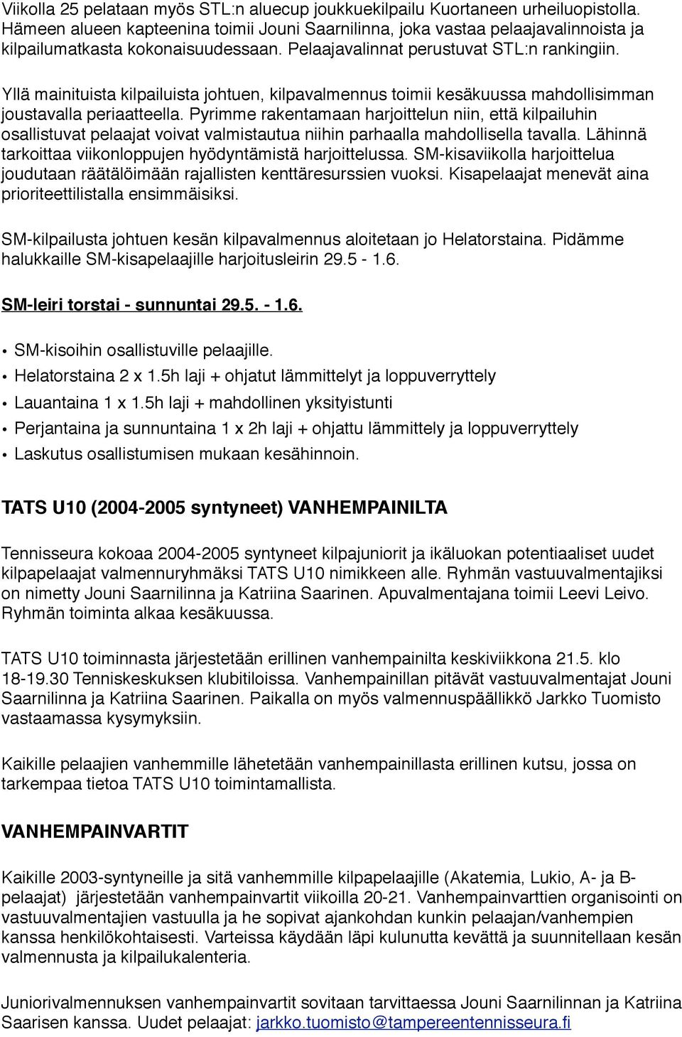 Pyrimme rakentamaan harjoittelun niin, että kilpailuhin osallistuvat pelaajat voivat valmistautua niihin parhaalla mahdollisella tavalla.