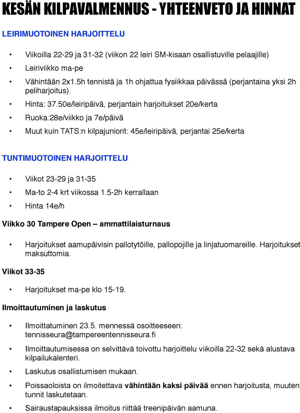 50e/leiripäivä, perjantain harjoitukset 20e/kerta Ruoka:28e/viikko ja 7e/päivä Muut kuin TATS:n kilpajuniorit: 45e/leiripäivä, perjantai 25e/kerta TUNTIMUOTOINEN HARJOITTELU Viikot 23-29 ja 31-35