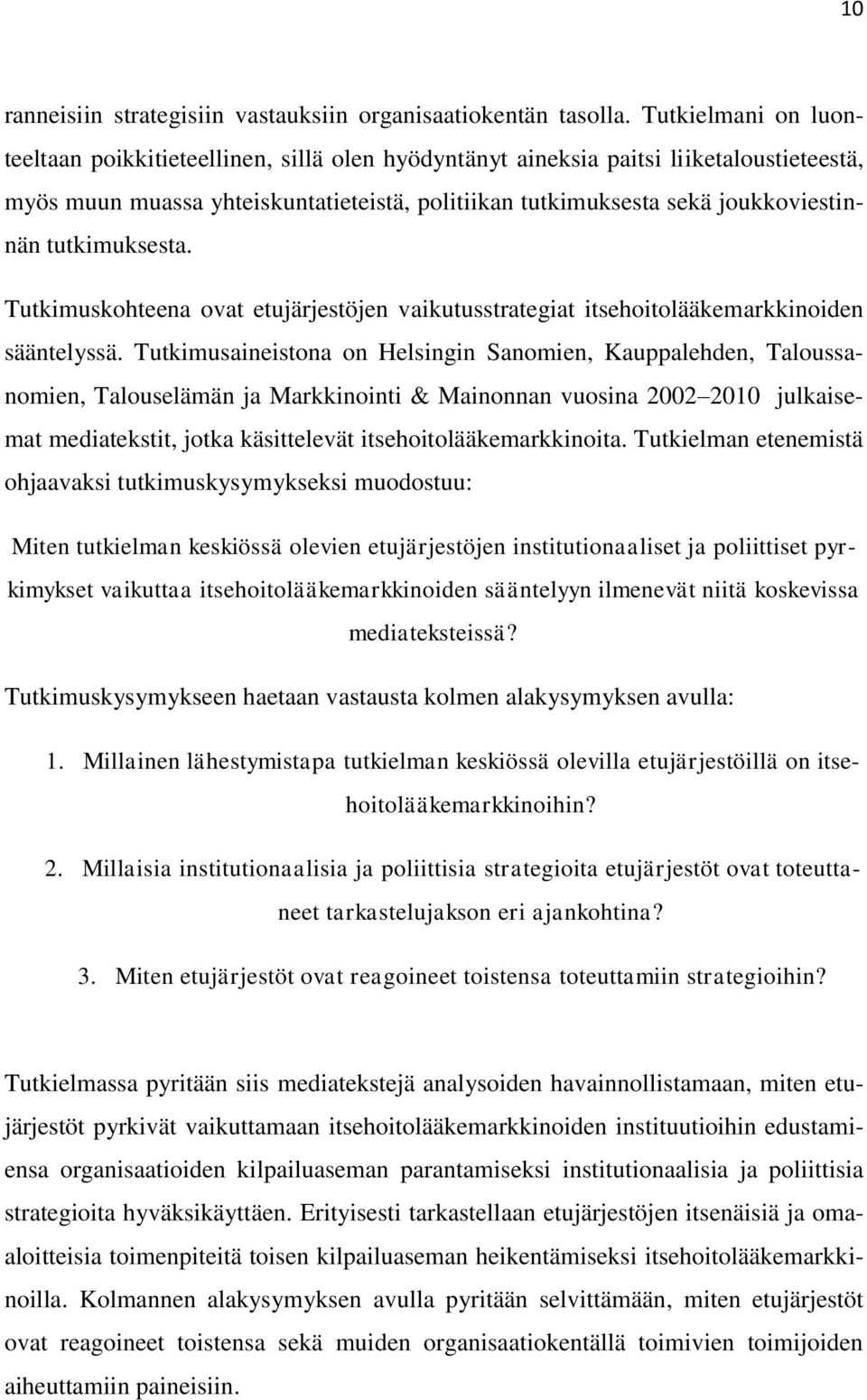 tutkimuksesta. Tutkimuskohteena ovat etujärjestöjen vaikutusstrategiat itsehoitolääkemarkkinoiden sääntelyssä.