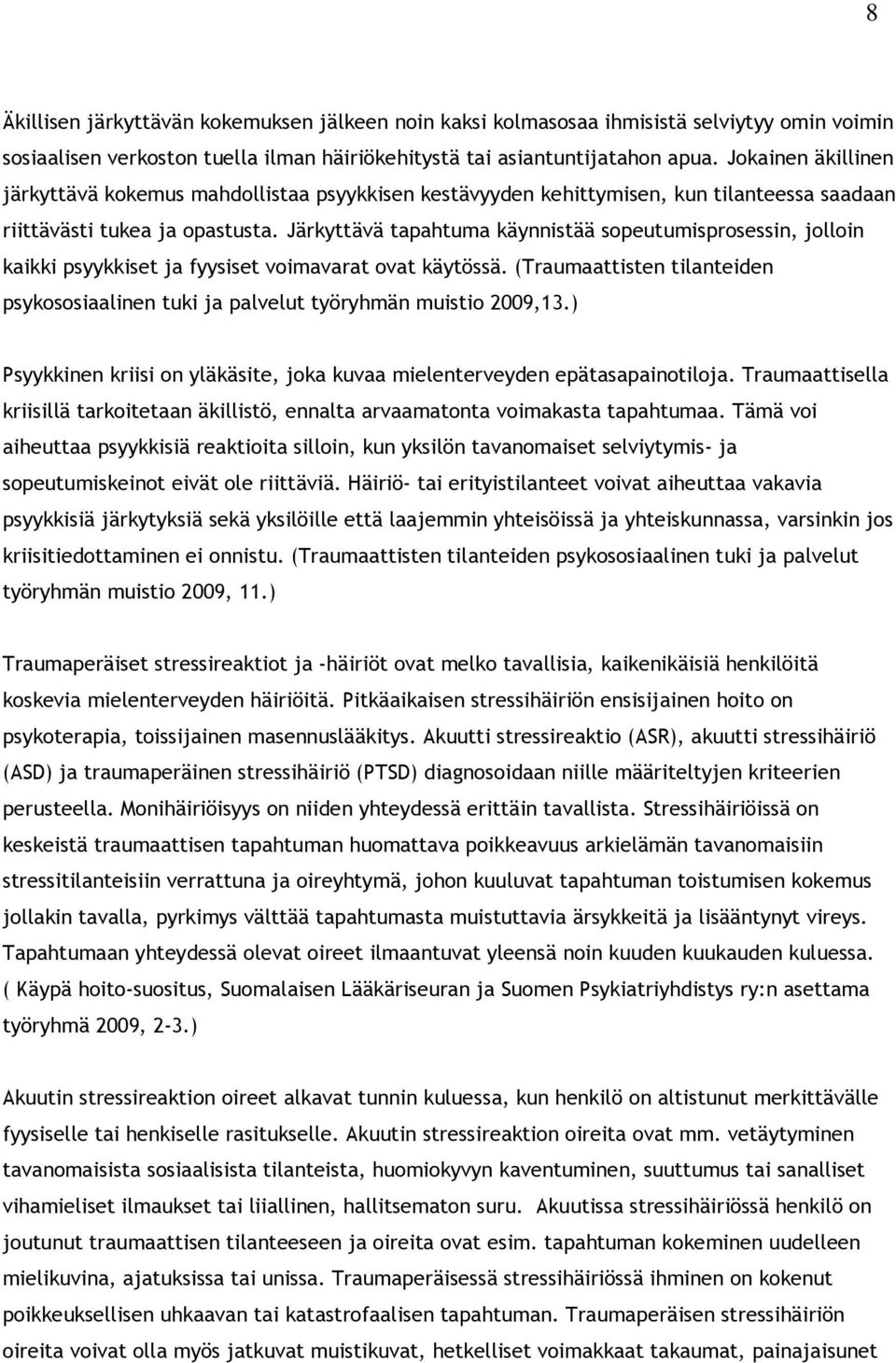 Järkyttävä tapahtuma käynnistää sopeutumisprosessin, jolloin kaikki psyykkiset ja fyysiset voimavarat ovat käytössä.