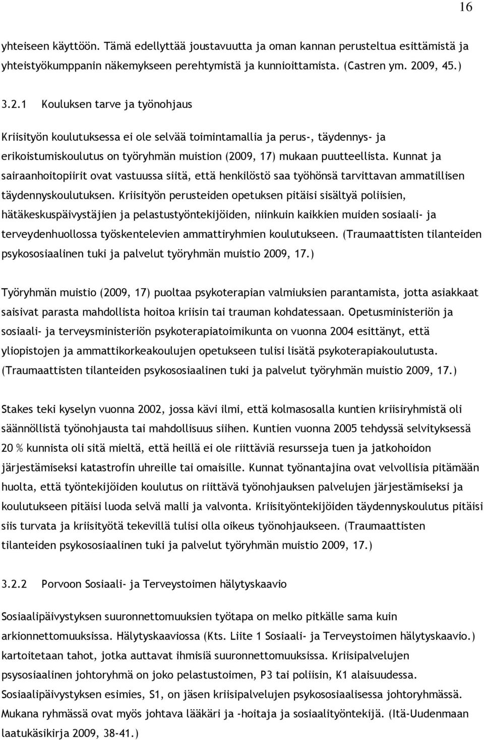 Kunnat ja sairaanhoitopiirit ovat vastuussa siitä, että henkilöstö saa työhönsä tarvittavan ammatillisen täydennyskoulutuksen.