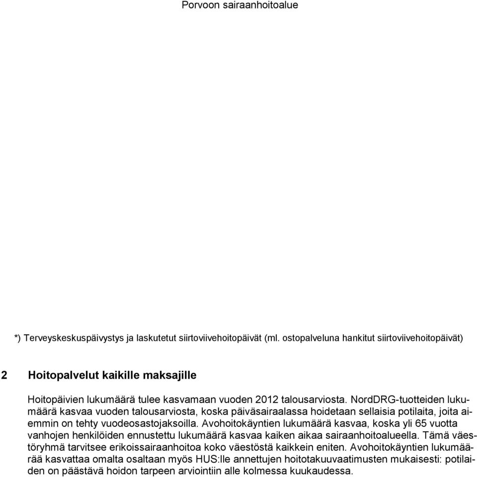 NordDRG-tuotteiden lukumäärä kasvaa vuoden talousarviosta, koska päiväsairaalassa hoidetaan sellaisia potilaita, joita aiemmin on tehty vuodeosastojaksoilla.