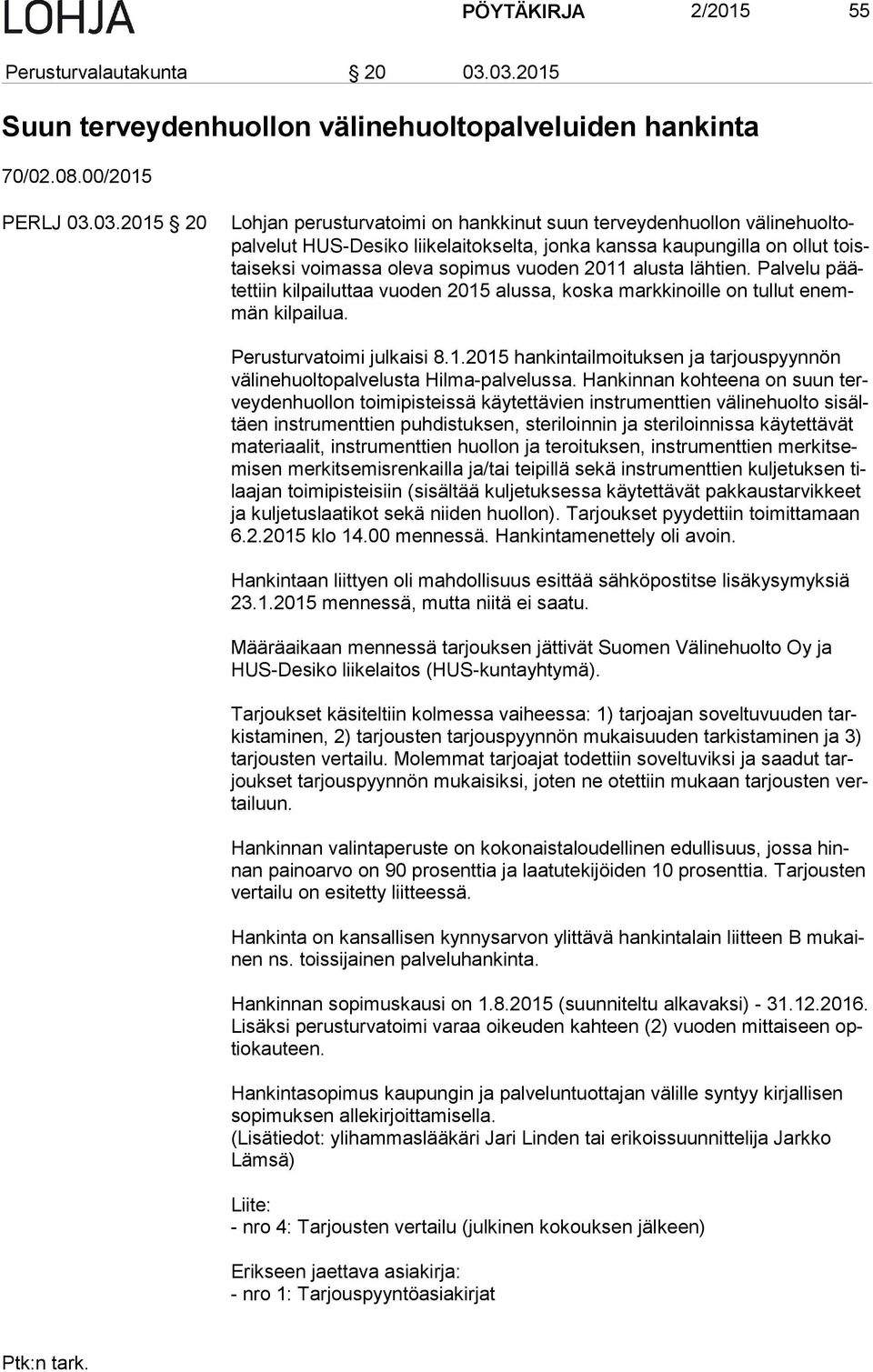 liikelaitokselta, jonka kanssa kaupungilla on ollut toistai sek si voimassa oleva sopimus vuoden 2011 alusta lähtien.