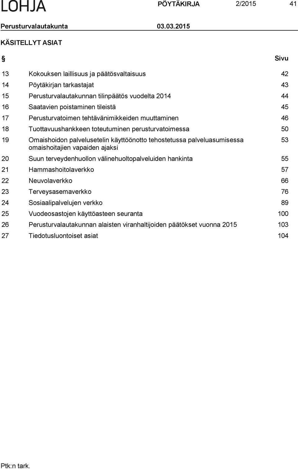 45 17 Perusturvatoimen tehtävänimikkeiden muuttaminen 46 18 Tuottavuushankkeen toteutuminen perusturvatoimessa 50 19 Omaishoidon palvelusetelin käyttöönotto tehostetussa palveluasumisessa