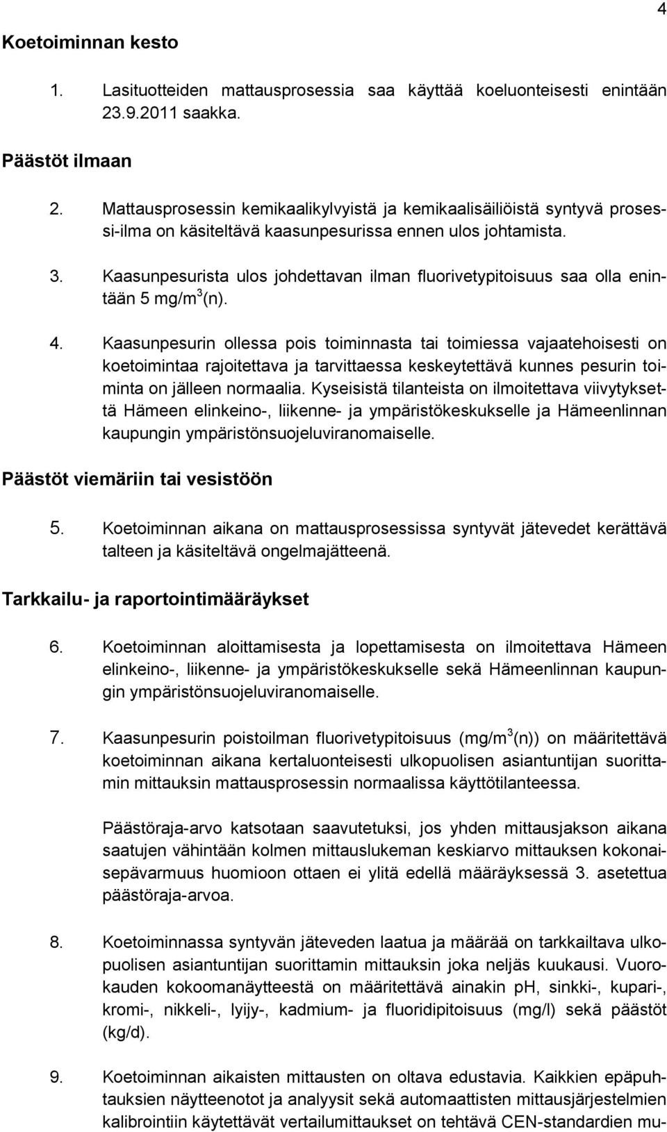 Kaasunpesurista ulos johdettavan ilman fluorivetypitoisuus saa olla enintään 5 mg/m 3 (n). 4.