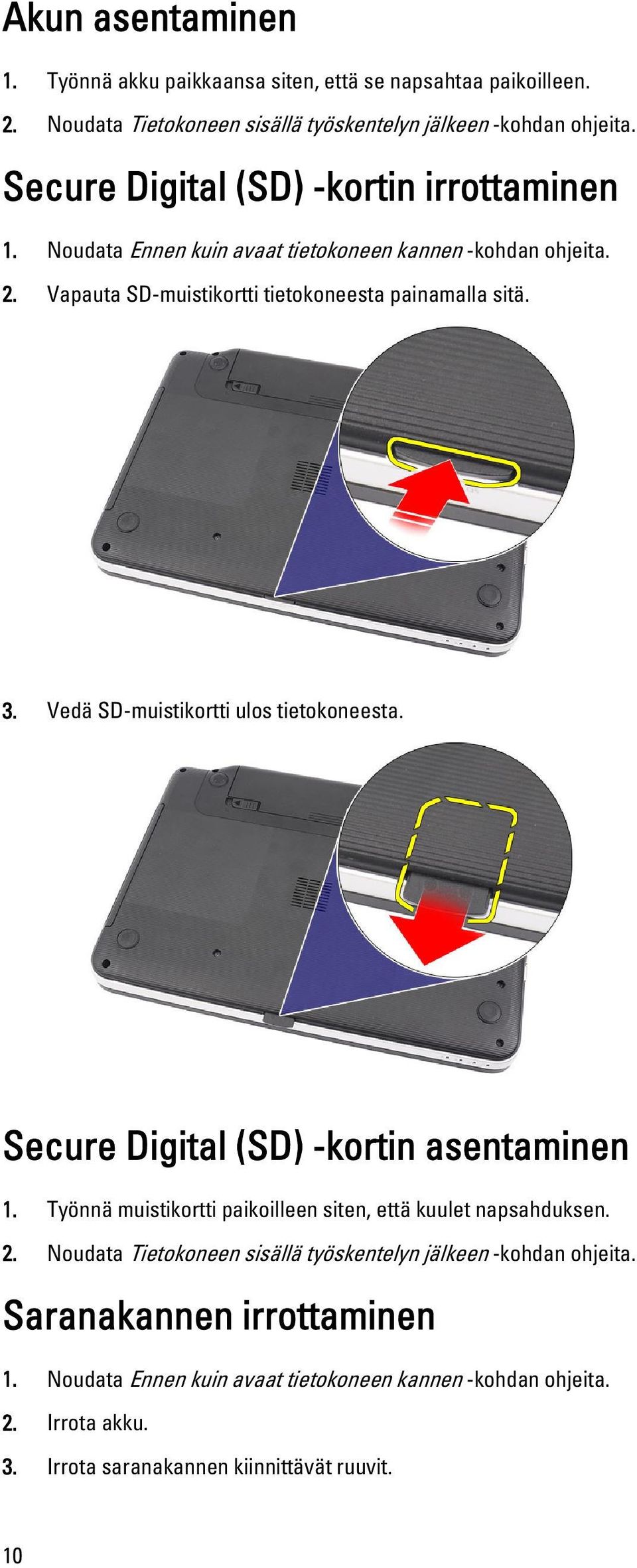 Vedä SD-muistikortti ulos tietokoneesta. Secure Digital (SD) -kortin asentaminen 1. Työnnä muistikortti paikoilleen siten, että kuulet napsahduksen. 2.