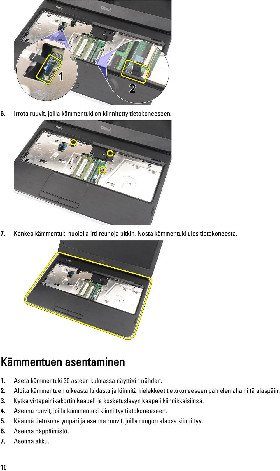 Aloita kämmentuen oikeasta laidasta ja kiinnitä kielekkeet tietokoneeseen painelemalla niitä alaspäin. 3.