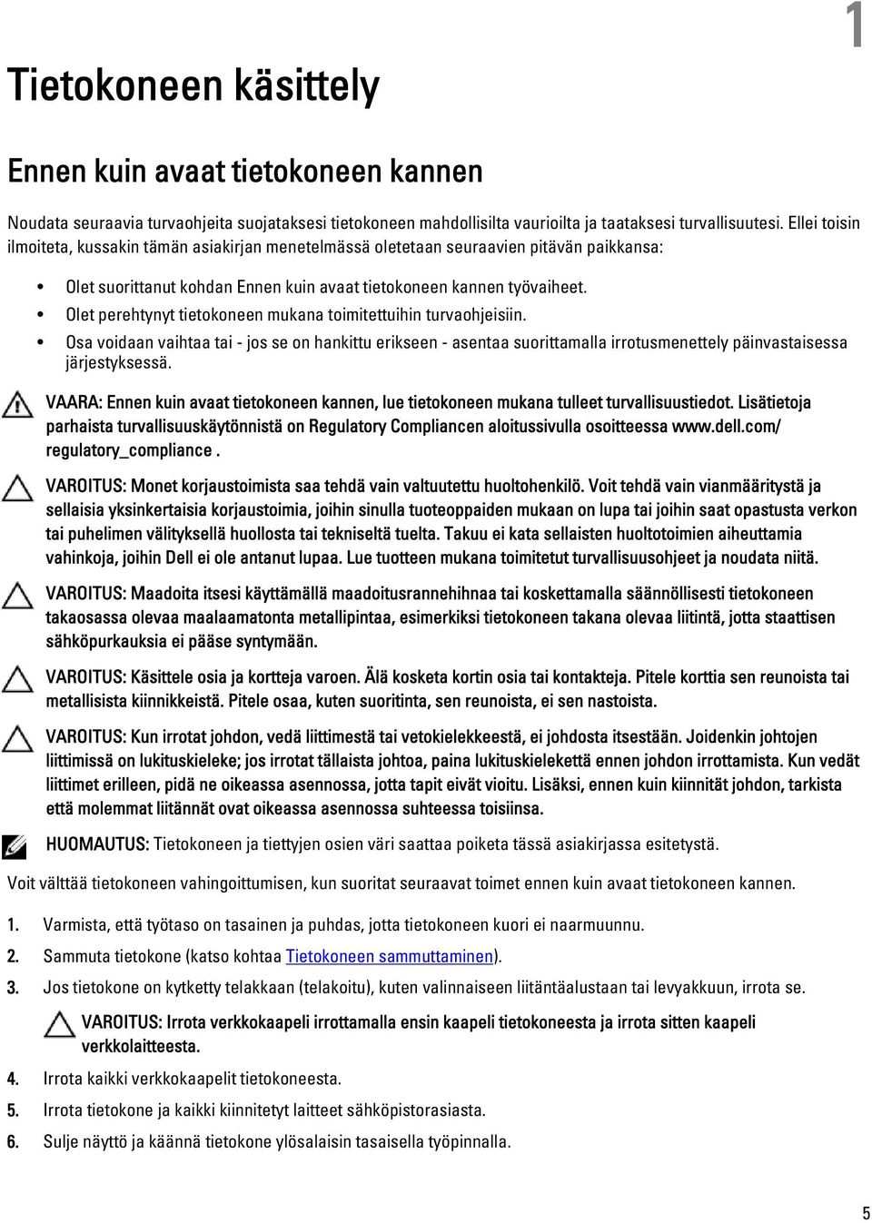 Olet perehtynyt tietokoneen mukana toimitettuihin turvaohjeisiin. Osa voidaan vaihtaa tai - jos se on hankittu erikseen - asentaa suorittamalla irrotusmenettely päinvastaisessa järjestyksessä.