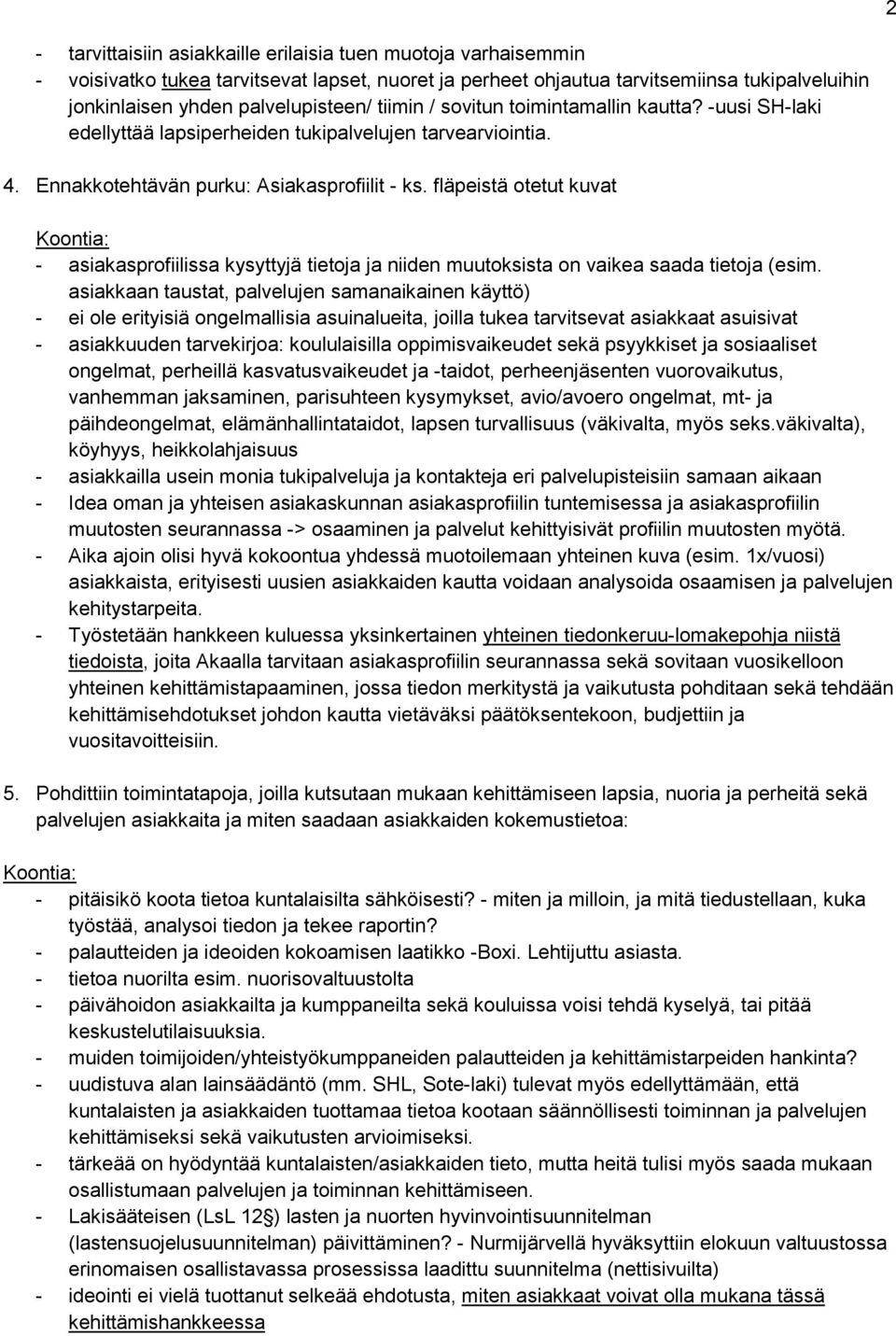fläpeistä otetut kuvat Koontia: - asiakasprofiilissa kysyttyjä tietoja ja niiden muutoksista on vaikea saada tietoja (esim.