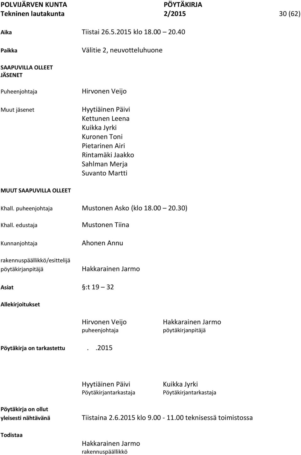 Sahlman Merja Suvanto Martti MUUT SAAPUVILLA OLLEET Khall. puheenjohtaja Mustonen Asko (klo 18.00 20.30) Khall.