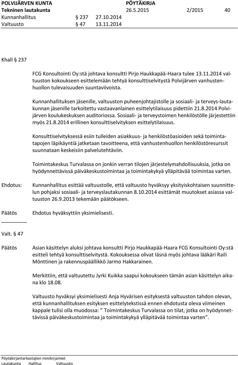 2014 valtuuston kokoukseen esittelemään tehtyä konsulttiselvitystä Polvijärven vanhustenhuollon tulevaisuuden suuntaviivoista.