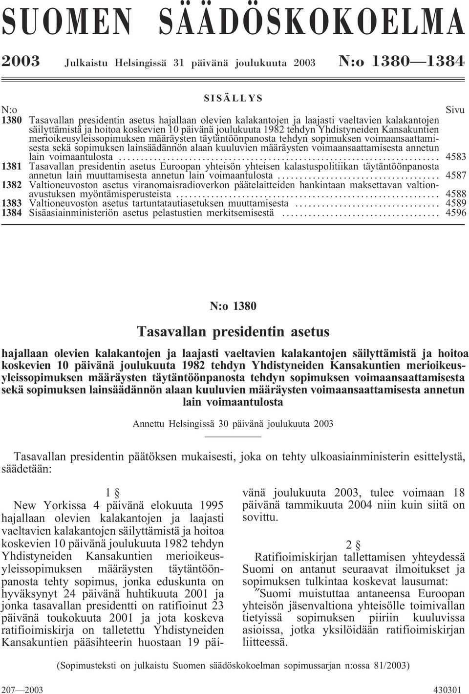 voimaansaattamisesta sekä sopimuksen lainsäädännön alaan kuuluvien määräysten voimaansaattamisesta annetun lain voimaantulosta.