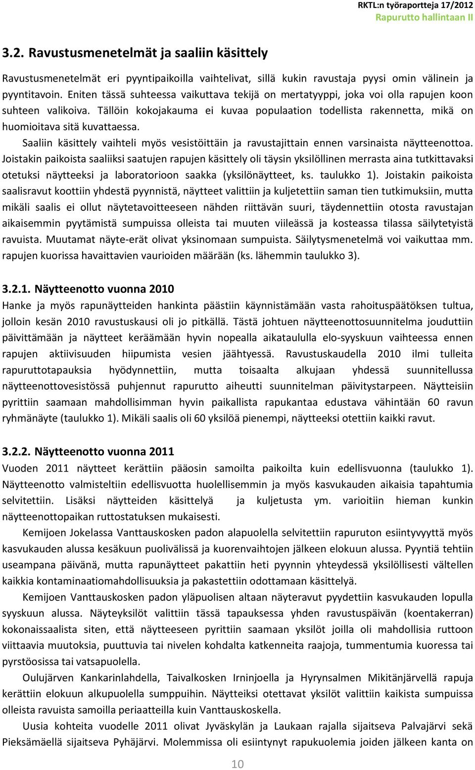 Tällöin kokojakauma ei kuvaa populaation todellista rakennetta, mikä on huomioitava sitä kuvattaessa. Saaliin käsittely vaihteli myös vesistöittäin ja ravustajittain ennen varsinaista näytteenottoa.