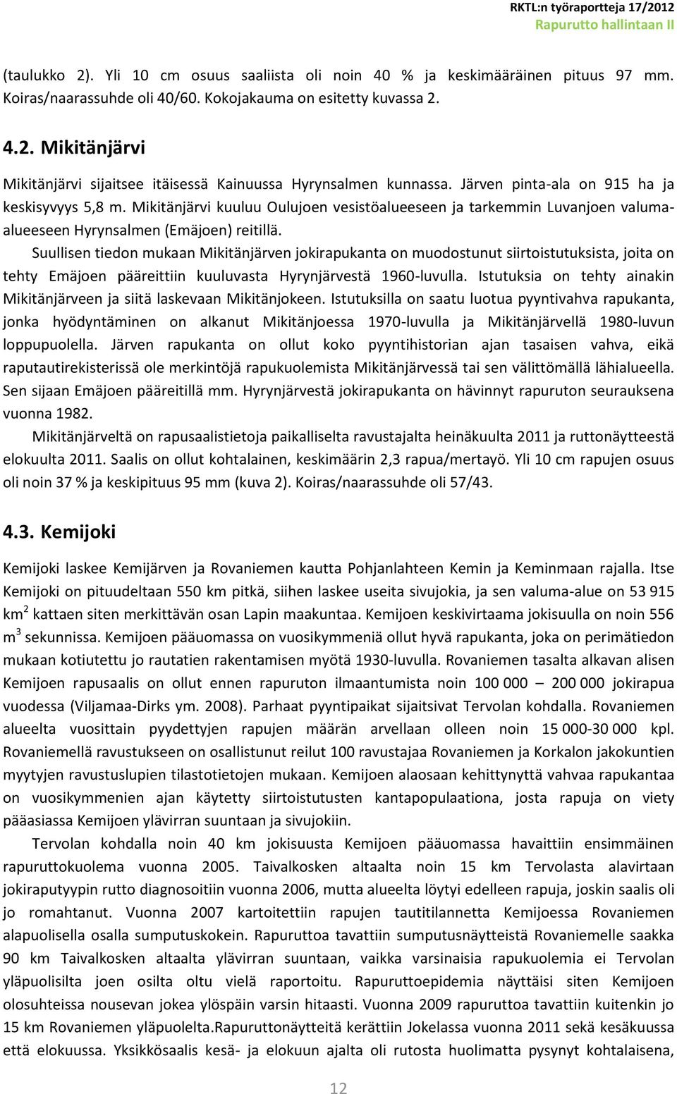 Suullisen tiedon mukaan Mikitänjärven jokirapukanta on muodostunut siirtoistutuksista, joita on tehty Emäjoen pääreittiin kuuluvasta Hyrynjärvestä 1960-luvulla.