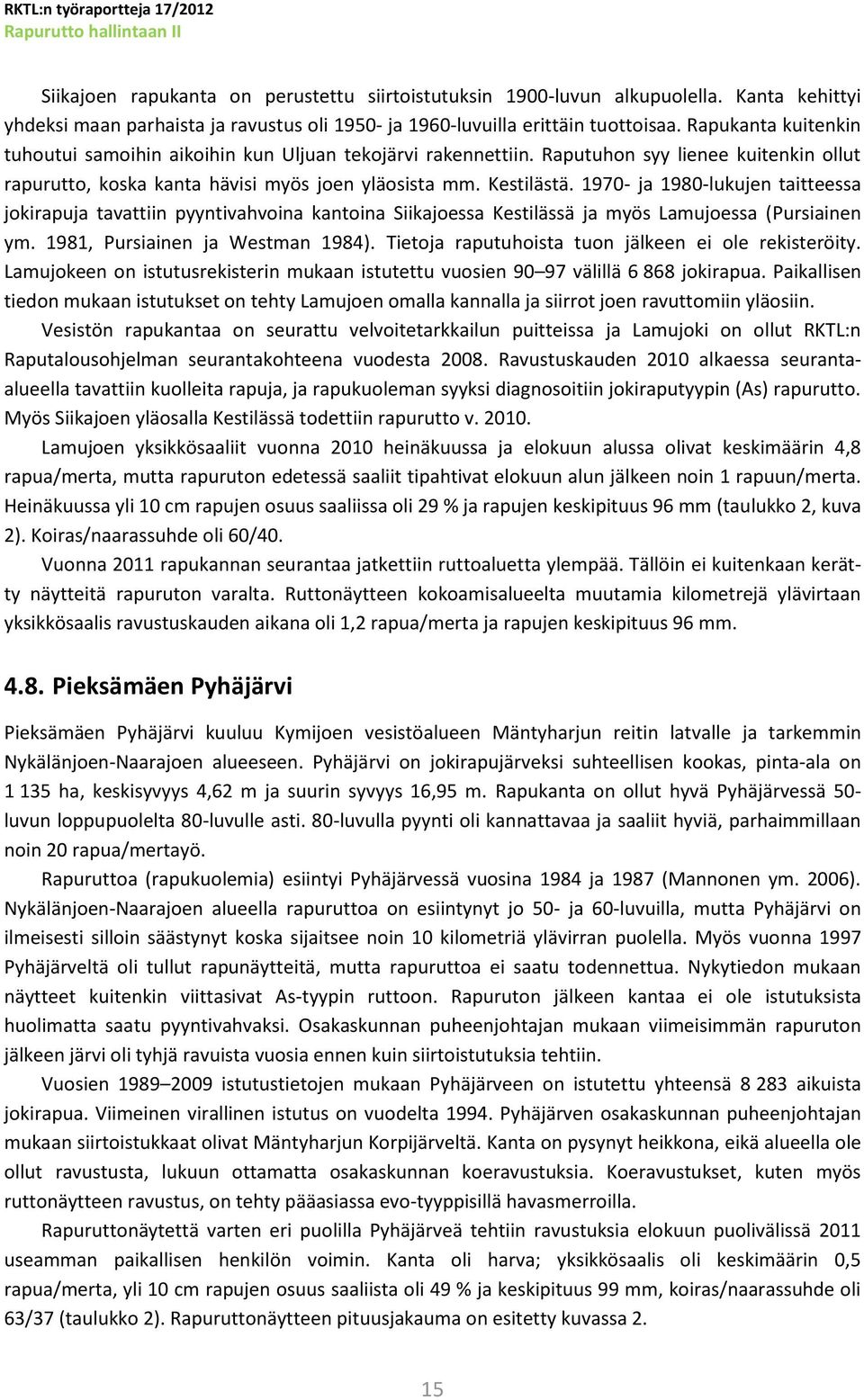 1970- ja 1980-lukujen taitteessa jokirapuja tavattiin pyyntivahvoina kantoina Siikajoessa Kestilässä ja myös Lamujoessa (Pursiainen ym. 1981, Pursiainen ja Westman 1984).