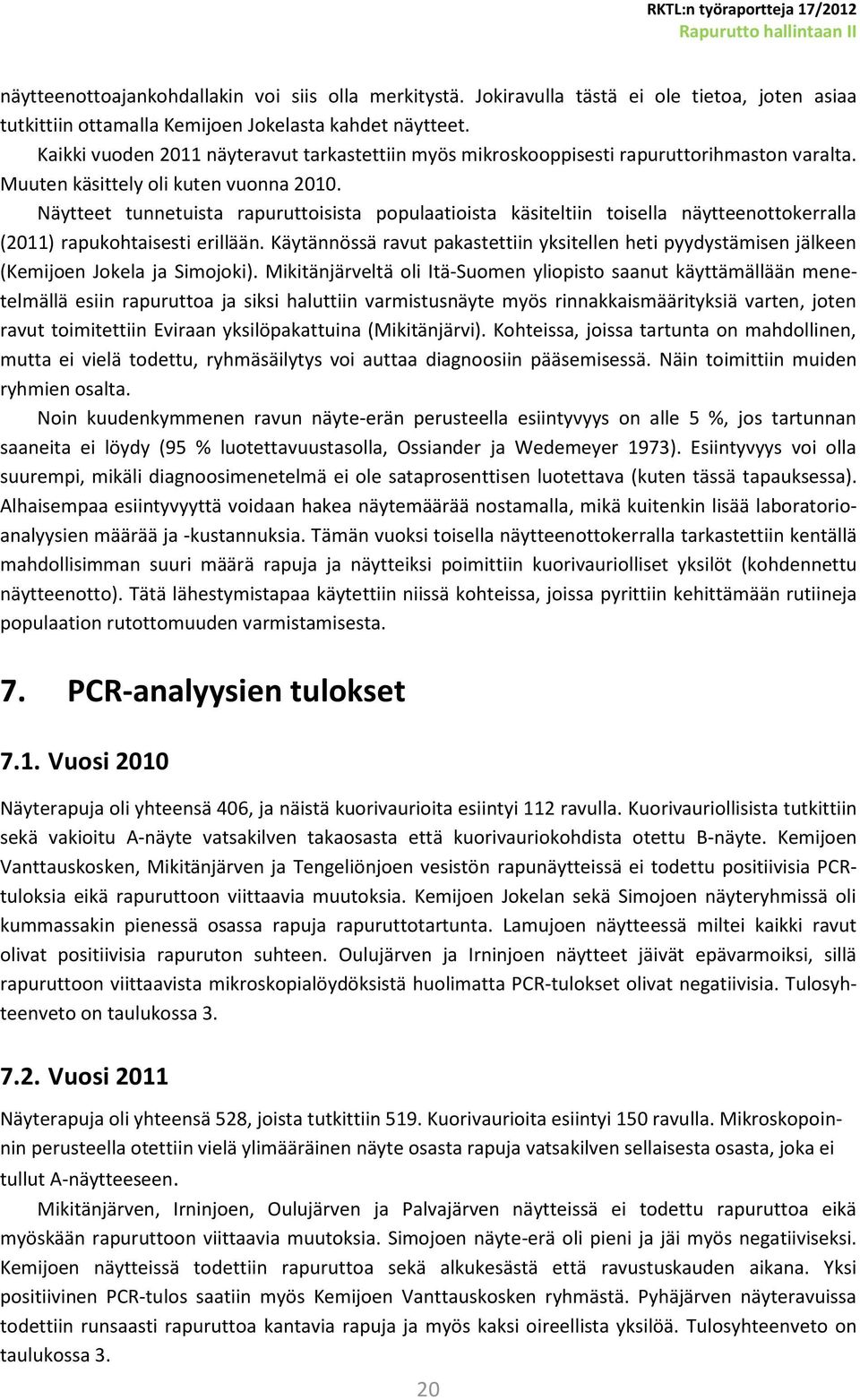 Näytteet tunnetuista rapuruttoisista populaatioista käsiteltiin toisella näytteenottokerralla (2011) rapukohtaisesti erillään.