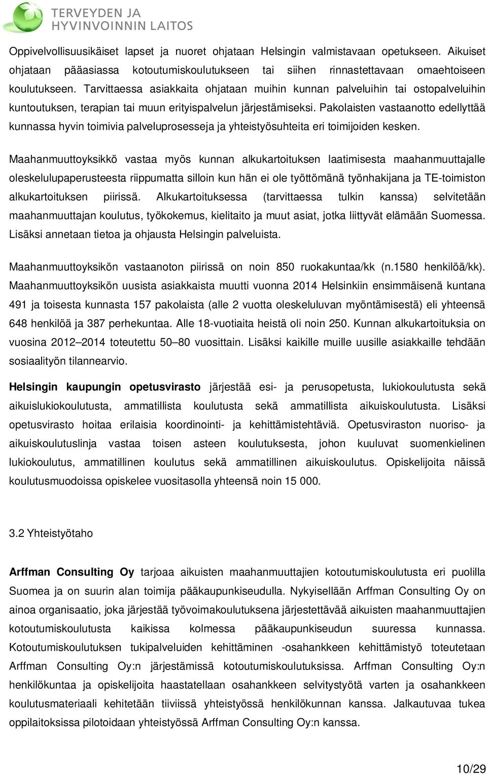 Pakolaisten vastaanotto edellyttää kunnassa hyvin toimivia palveluprosesseja ja yhteistyösuhteita eri toimijoiden kesken.