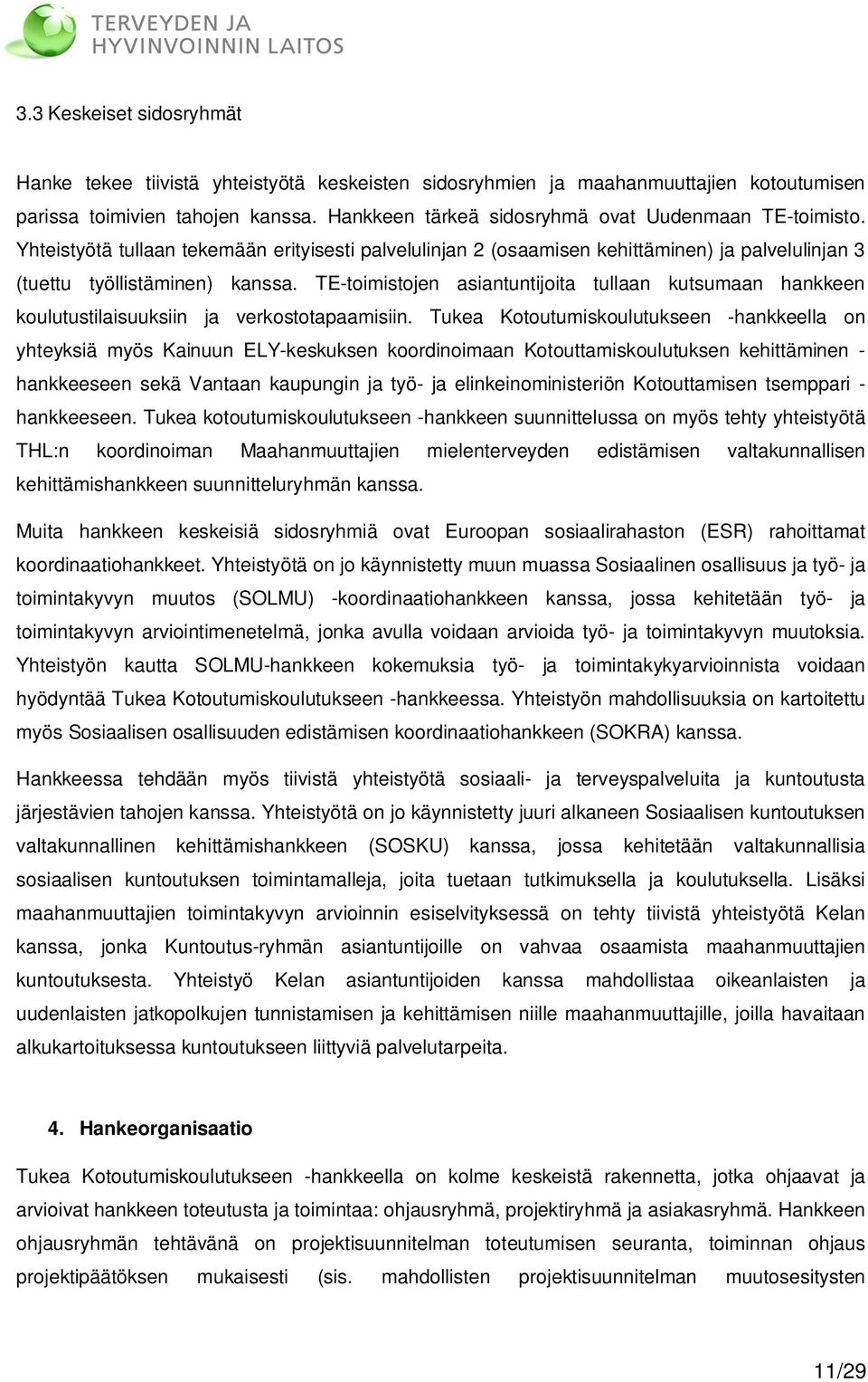 TE-toimistojen asiantuntijoita tullaan kutsumaan hankkeen koulutustilaisuuksiin ja verkostotapaamisiin.