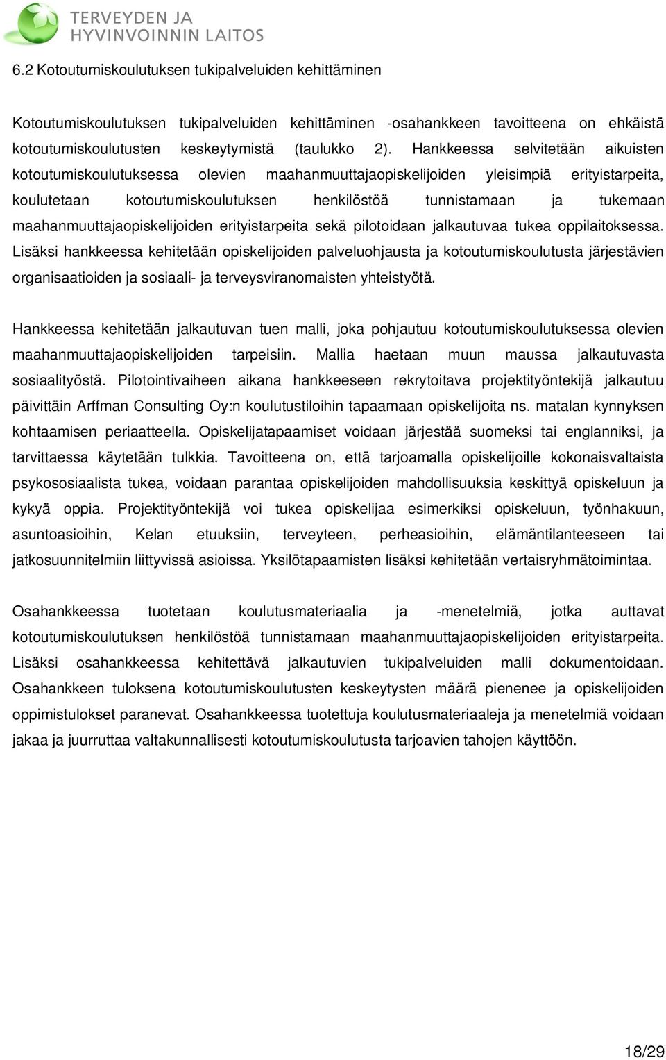 maahanmuuttajaopiskelijoiden erityistarpeita sekä pilotoidaan jalkautuvaa tukea oppilaitoksessa.