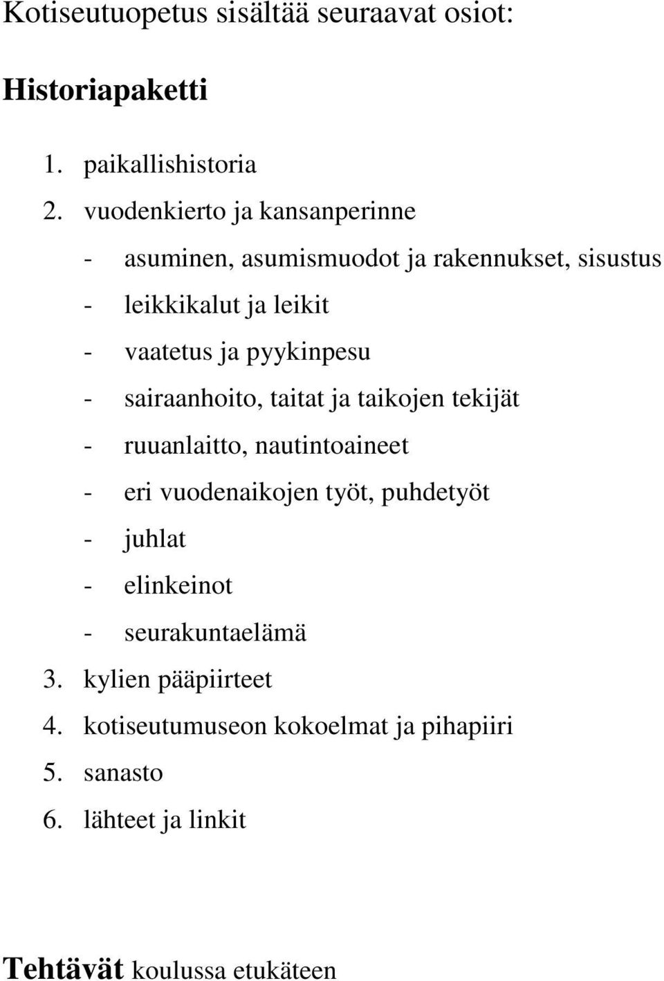 pyykinpesu - sairaanhoito, taitat ja taikojen tekijät - ruuanlaitto, nautintoaineet - eri vuodenaikojen työt, puhdetyöt