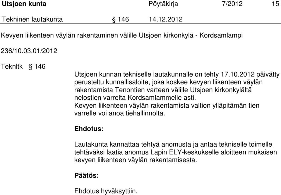 2012 päivätty perusteltu kunnallisaloite, joka koskee kevyen liikenteen väylän rakentamista Tenontien varteen välille Utsjoen kirkonkylältä nelostien varrelta