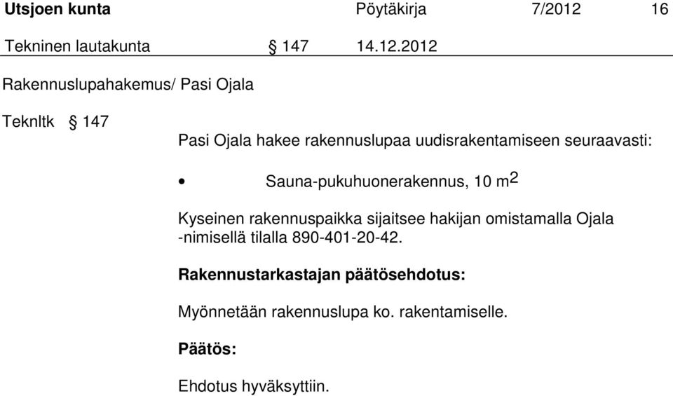 2012 Rakennuslupahakemus/ Pasi Ojala Teknltk 147 Pasi Ojala hakee rakennuslupaa