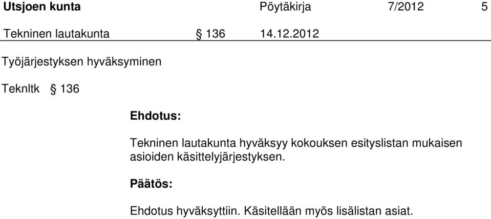 Tekninen lautakunta hyväksyy kokouksen esityslistan mukaisen