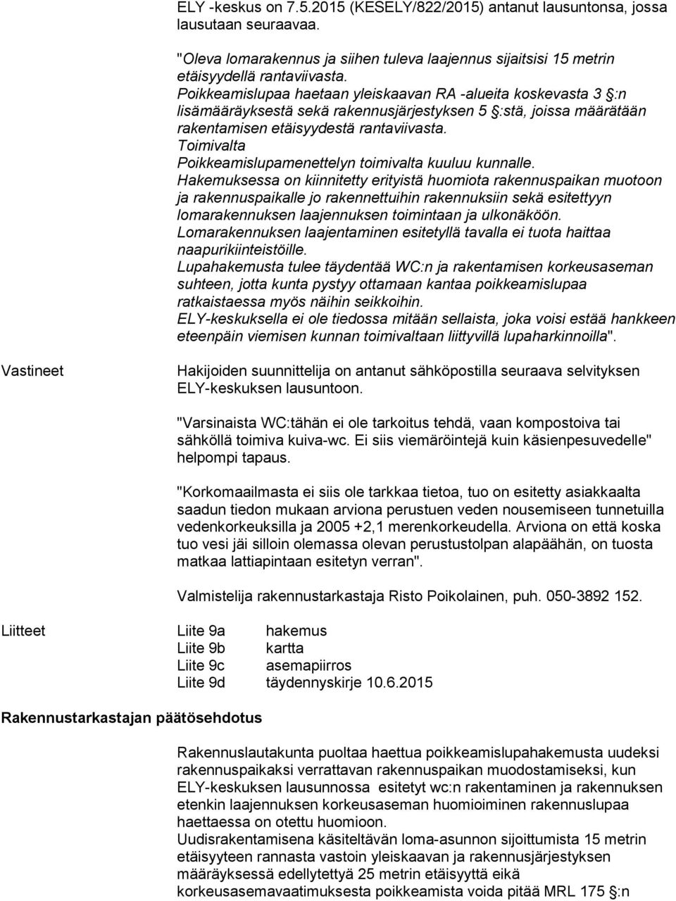 Toimivalta Poikkeamislupamenettelyn toimivalta kuuluu kunnalle.