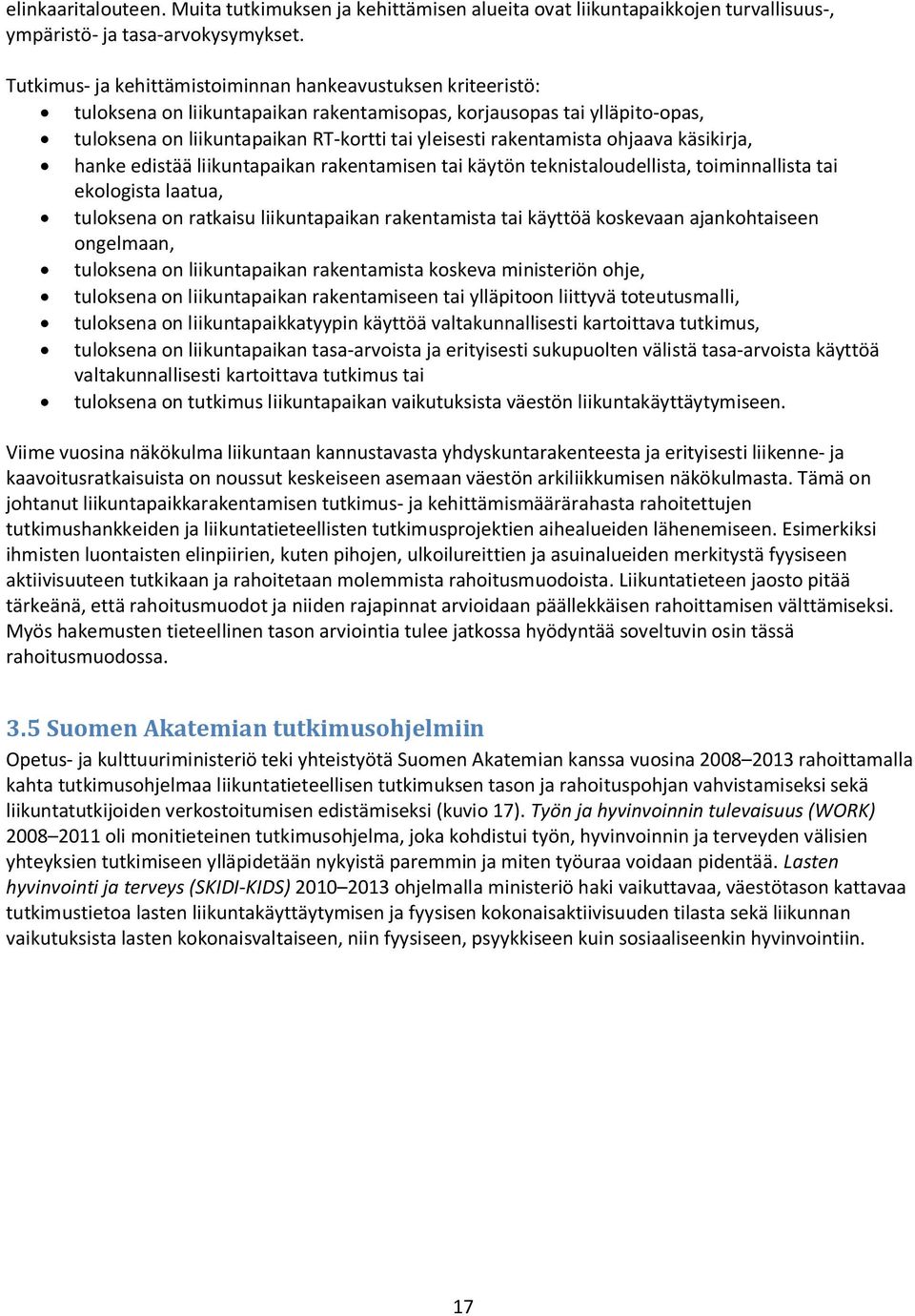 rakentamista ohjaava käsikirja, hanke edistää liikuntapaikan rakentamisen tai käytön teknistaloudellista, toiminnallista tai ekologista laatua, tuloksena on ratkaisu liikuntapaikan rakentamista tai