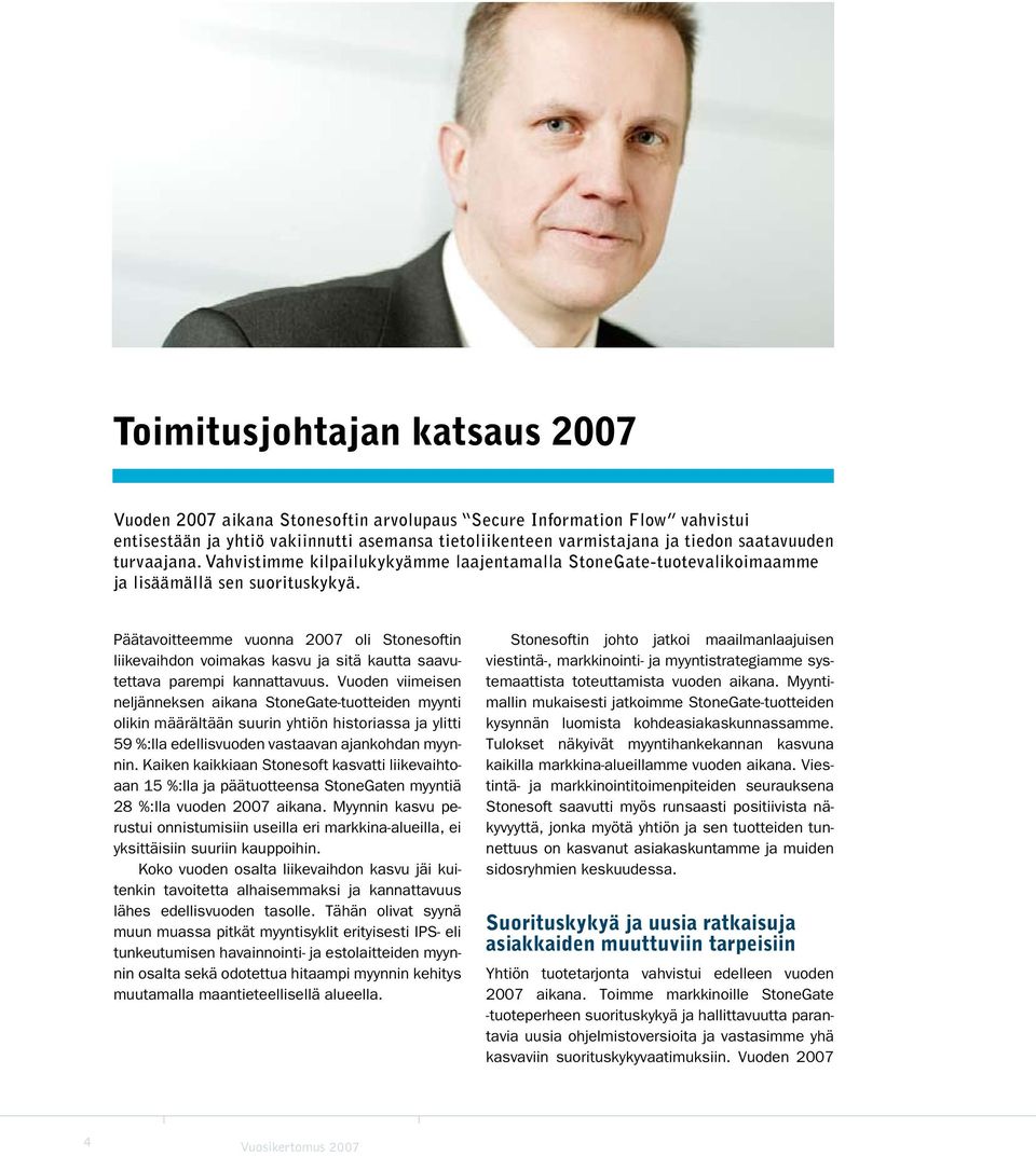 Päätavoitteemme vuonna 2007 oli Stonesoftin liikevaihdon voimakas kasvu ja sitä kautta saavutettava parempi kannattavuus.