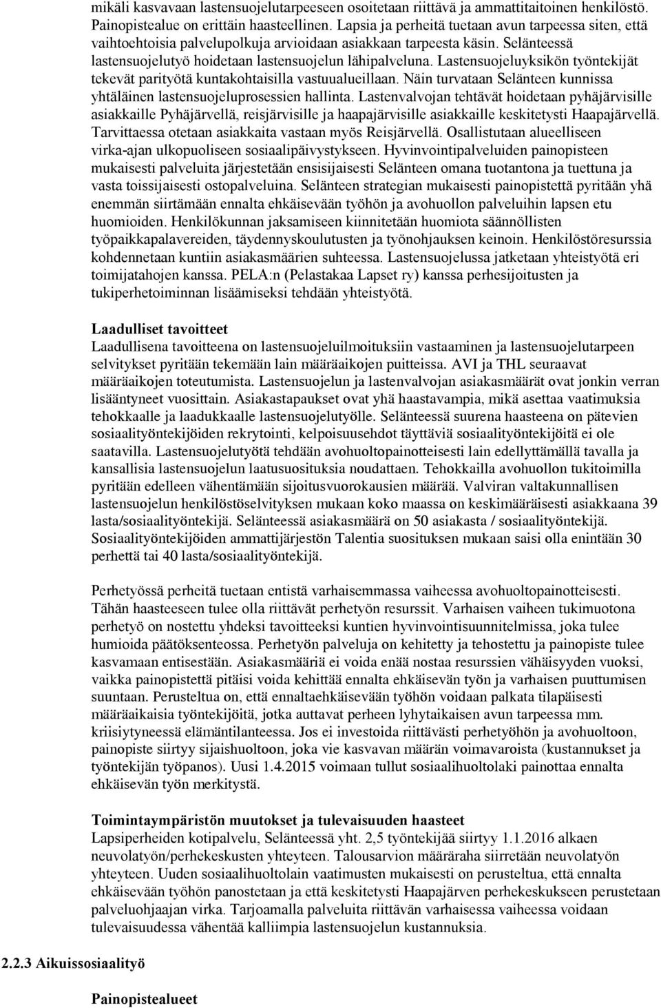 Lastensuojeluyksikön työntekijät tekevät parityötä kuntakohtaisilla vastuualueillaan. Näin turvataan Selänteen kunnissa yhtäläinen lastensuojeluprosessien hallinta.